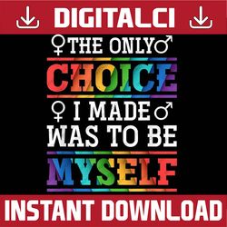 The Only Choice I Made Was To Be Myself LGBT Month PNG Sublimation Design