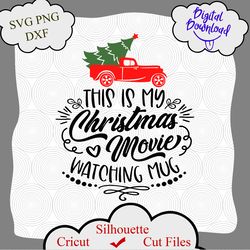 this is my christmas movie watching mug svg png cut file, christmas quote svg, holiday svg, believe svg, cameo cricut