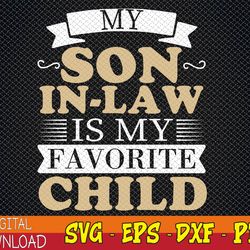 my son in law is my favorite child funny family svg, eps, png, dxf, digital download