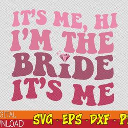 Women Bride Svg Funny Its Me Hi I'm The Bride Its Me Svg, Eps, Png, Dxf, Digital Download