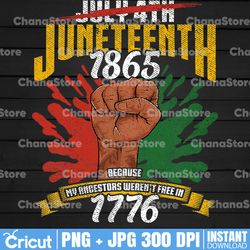 juneteenth png, juneteenth 1865 because my ancestors weren't free in 1776 png, black power png, freedom day