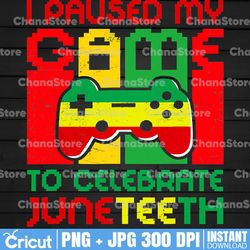 i pause my game to celebrate juneteenth png, africa png, black history png, black pride png, black lives matter png