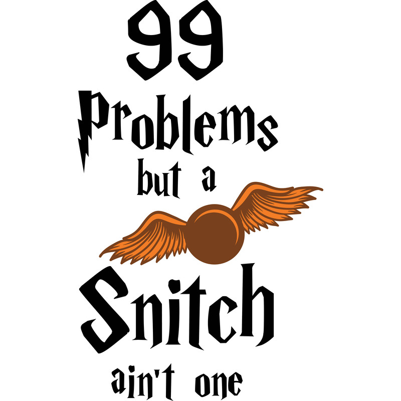 99 Problems but a SNITCH ain_t one.png