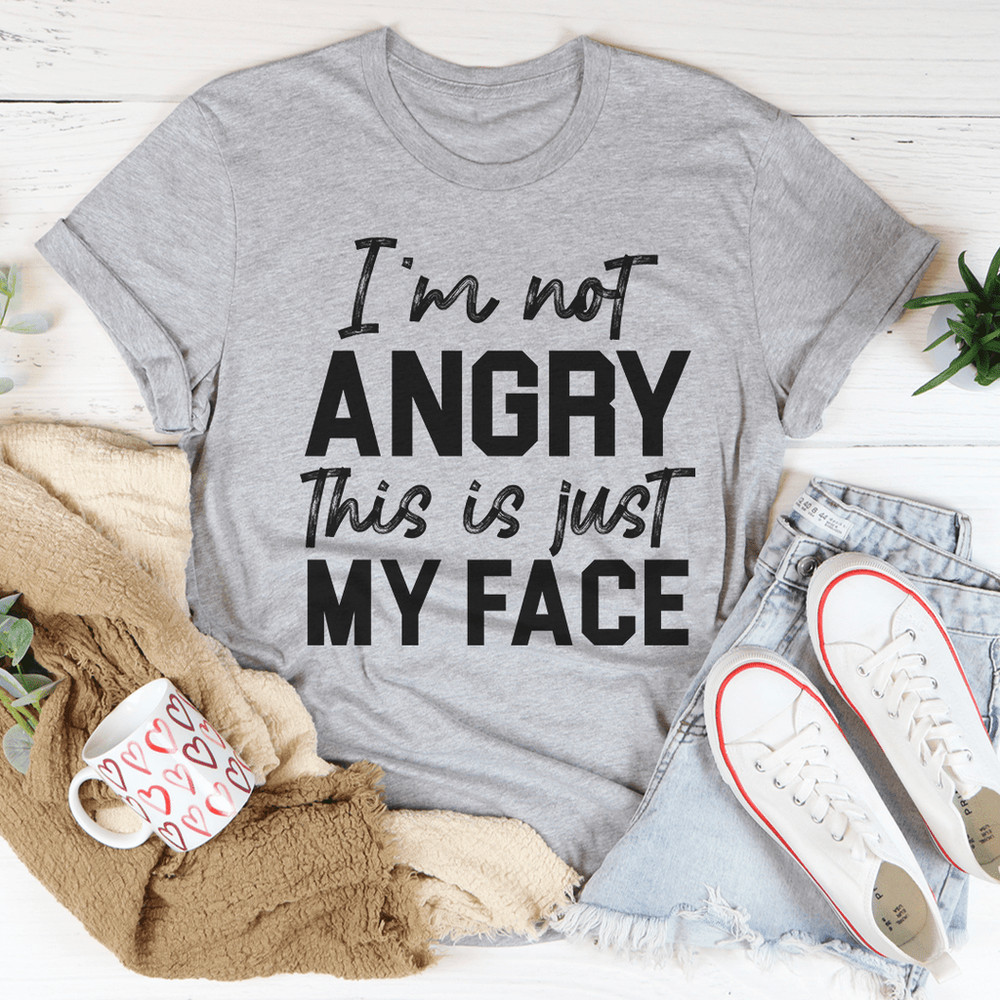 I'm Not Angry This Is Just My Face Tee
