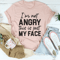 I'm Not Angry This Is Just My Face Tee