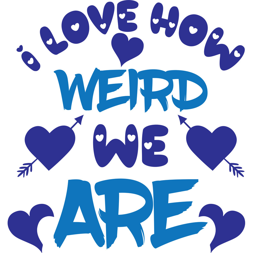 I Love How Weird We Are.png