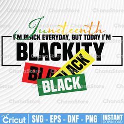 i'm black everyday but today i'm blackity svg, juneteenth svg, black history svg, black power svg, black woman svg