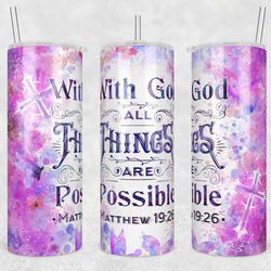 With GOD All Things are Possible Tumbler Wrap, 20oz Skinny Tumbler Designs, Bible Verse Religious Tumbler Png