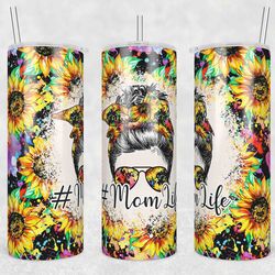 Mom Life Sunflowers Tumbler Wrap, 20oz Skinny Tumbler, Straight Designs, Mom Messy Bun Hair Tumbler Png