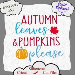 autumn leaves and pumpkins please svg, fall quote svg, thanksgiving svg, fall shirt svg, pumpkin patch svg, kids gift