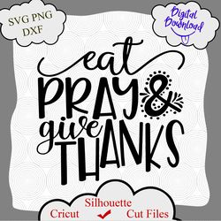 eat pray give thanks svg, thanksgiving svg, fall svg, thankful svg, thanksgiving svg designs, thanksgiving cut files