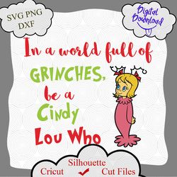 in a world full of grinches be a cindy lou who digital file, christmas svg, grinch cut file, grinch quotes, svg grinch