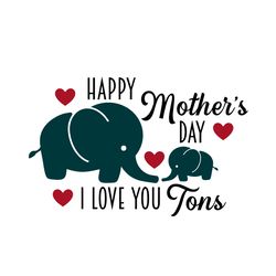 happy mothers day i love you tons svg, mothers day svg, happy mothers day svg, mothers gift svg, mothers day gift svg