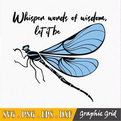 whisper words of wisdom let it be svg, dragonfly svg, zentangle svg, mandala svg, dragon fly svg , let it be svg, dragon