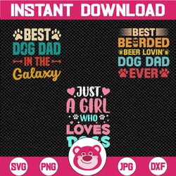 Dog Dad Svg bundle, Just A Girl Who Loves Dogs Best Dog Dad Ever Funny Dog Svg Dog Dad Svg Dog Svg Gift for Dog Lovers S