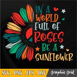 In A World Full Of Roses Be A Sunflower SVG, Cut File , Cricut Commercial use, Instant Download, Sunflower SVG, Inspirat