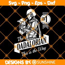 The Dadalorian This Is The Way SVG, Happy Father Day, Star Wars SVG, The Dadalorian T-Shirt SVG, File for Cricut