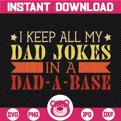 i keep all my dad jokes in a dad-a-base svg,new dad svg, dad svg, daddy svg, father's day svg, best dad svg, gift for da