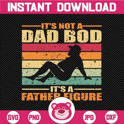 it's not a dad bod it's a father figure png, cute funny father, dad bod png, it's not dad bod, fathers day png
