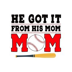 he got it from his mom svg, mothers day svg, mom svg, baseball svg, baseball svg, mom life svg, baseball lovers svg