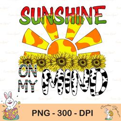here comes the sun png file trendy sublimation mom shirt no svg, sunshine, sunshine on my mind, trendy distressed png, r
