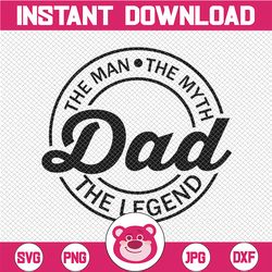 the man the myth dad the legend, father's day svg, funny father svg, happy fathers day, dad svg, gift for husband, gift