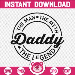 the man the myth daddy the legend, father's day svg, funny father svg, happy fathers day, dad svg, gift for husband, gif