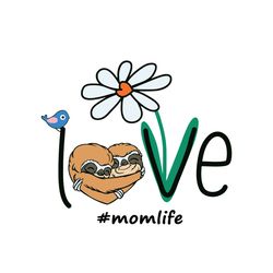 love mom life daisy bird hippie flower sloth svg, mothers day svg, mom svg, sloth svg, mom life svg, hippie flower svg