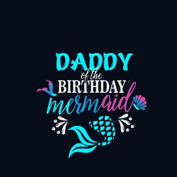 daddy of the birthday mermaid svg, birthday svg, dad svg, daddy svg, mermaid svg, birthday mermaid svg