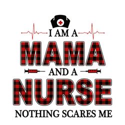 im a mama and a nurse nothing scares me svg, mothers day svg, mama svg, mama nurse svg, nurse svg, nurse life