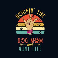 rockin the dog mom and aunt life svg, mothers day svg, mom svg, mommy svg, dog mom svg, dog lovers, rockin svg