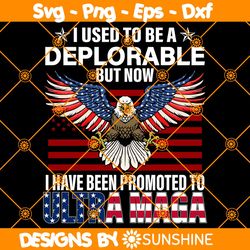I Used To Be A Deplorable But Now I Have Been Promoted To Ultra Maga Svg, Donald Trump Svg, Trump Supporter Svg