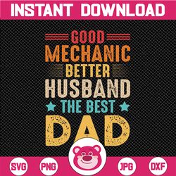 Good Mechanic - Better Husband - Best Dad - png| Digital | Vinyl Decal png | Vinyl Stencil png