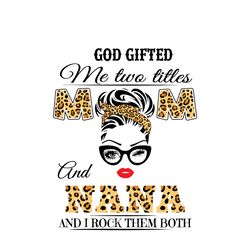 god gifted me two titles mom and nana svg, mothers day svg, mom svg, mama svg, nana svg, god svg, mom life svg