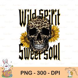 wild spirit sweet soul png-sublimation download-rocker sublimation,skull png, edgy designs, boho sublimations, cheetah s