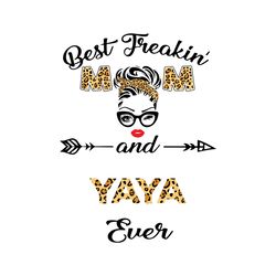 best freakin mom and yaya ever, mothers day svg, best mom svg, freakin mom svg, mom svg, mommy svg, yaya svg, mother svg