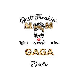 best freakin mom and gaga ever svg, mothers day svg, best mom svg, freakin mom svg, mom svg, mommy svg, gaga svg, mother