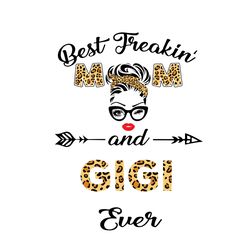 best freakin mom and gigi ever svg, mothers day svg, best mom svg, freakin mom svg, mom svg, mommy svg, gigi svg, mother