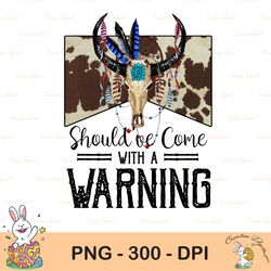 should've come with a warning png, funny viral quote png, leopard png, western cowhide png, southern png, cow print png,
