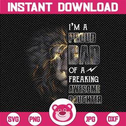 i'm a proud dad of a freaking awesome daughter png- father's day - funny dad png