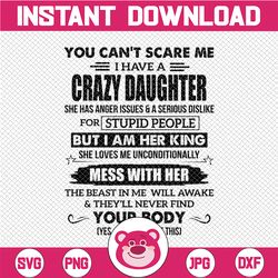 You Can't Scare Me I Have A Crazy Daughter png, She Has Anger Issues and Serious Dislike png, Father's Day png, Funny Gi