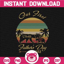 personalized name our first daddy father's day 2022 svg, daddy svg, happy father's day 2022 svg, dxf,eps,png, digital do