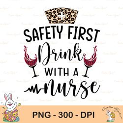 safety first drink with a nurse png eps pdf files, nurse quote png, funny wine png, nurse wine png, nurse life png, cric