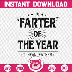farter of the year  i meen father svg, best father ever svg, dad fathers day funny, gift from kids for dad, of the year