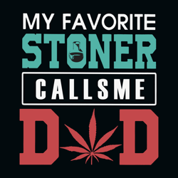 my favorite stoner calls me dad svg, trending svg, fathers day svg, cannabis svg clipart, silhouette svg,cricut svg file