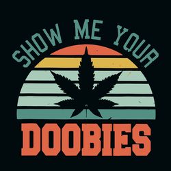 show me your doobies svg, doobies svg, cannabis svg clipart, silhouette svg, cricut svg files