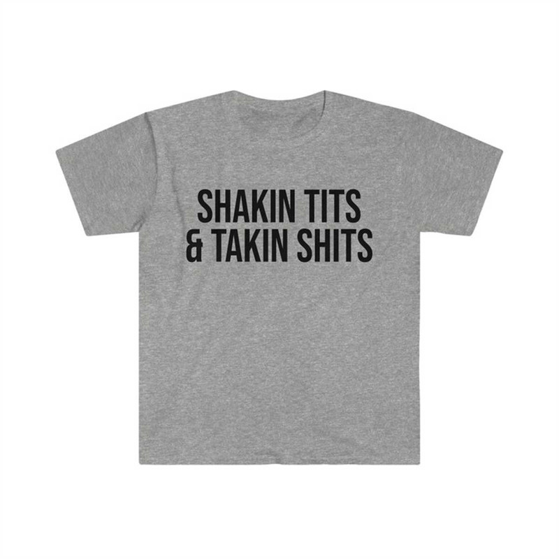 MR-1342023183752-shakin-tits-and-takin-shits-funny-meme-tee-shirt-image-1.jpg