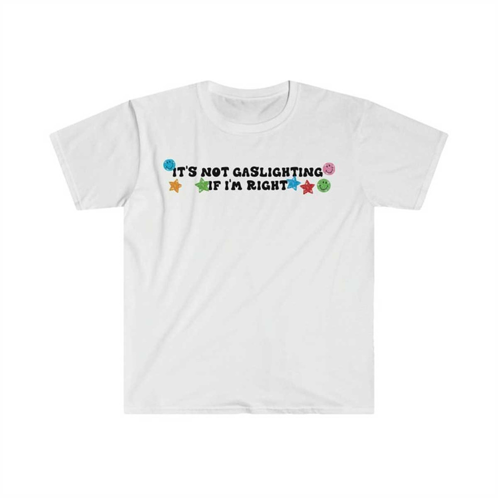 MR-134202318391-its-not-gaslighting-if-im-right-funny-meme-t-shirt-image-1.jpg