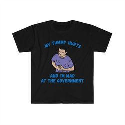 my tummy hurts and i'm mad at the government funny meme t shirt