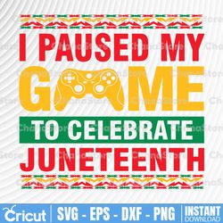 juneteenth day gamer svg, i paused my game to celebrate juneteeth svg, juneteenth celebrating 1865 png, boys kid png,